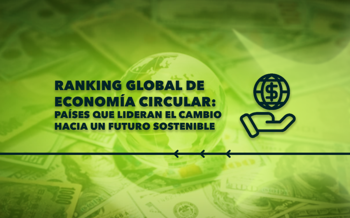 Ranking Global de Economía Circular: Países que lideran el cambio hacia un futuro sostenible