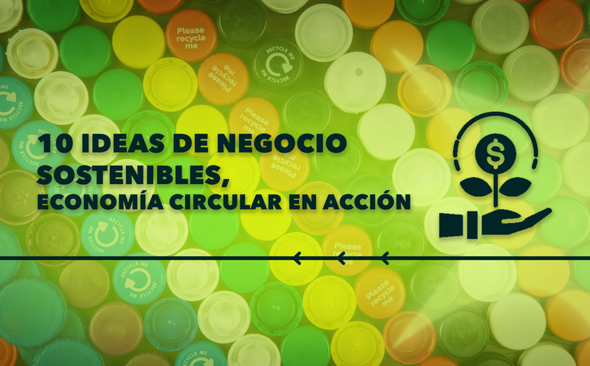10 ideas de negocio sostenibles, economía circular en acción