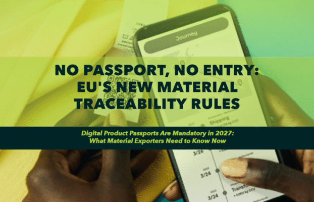 NO PASSPORT, NO ENTRY: EU’S NEW MATERIAL TRACEABILITY RULES.