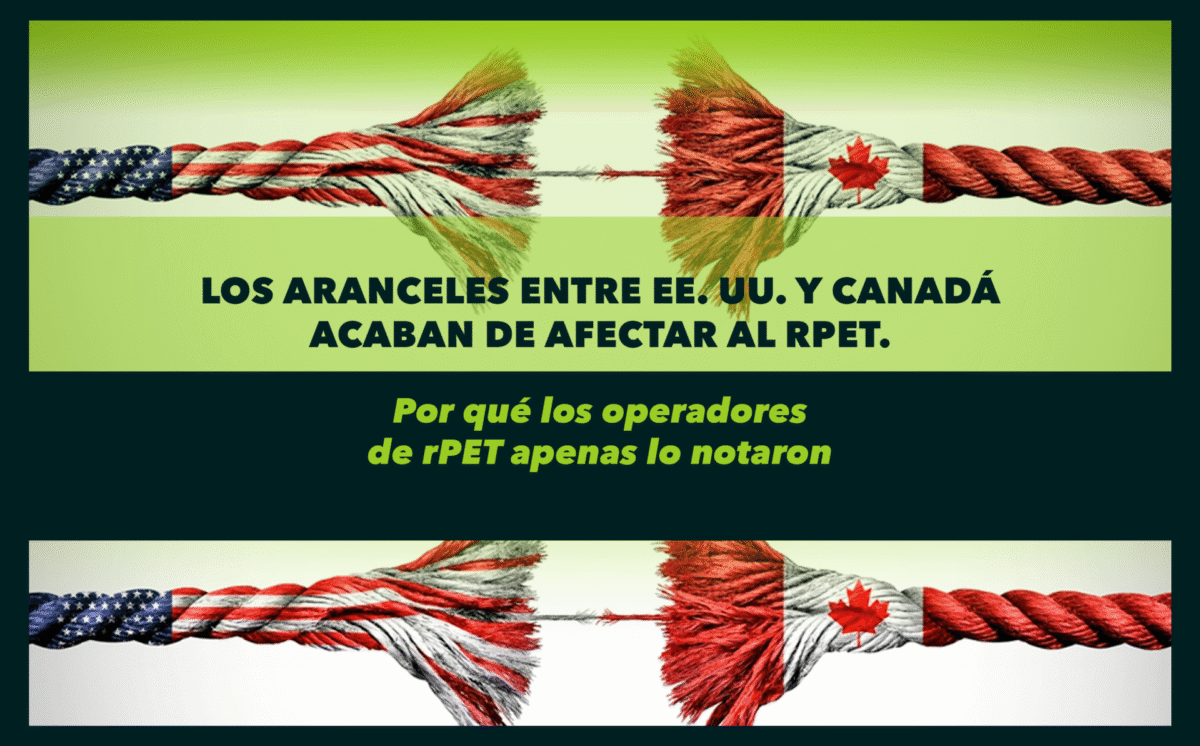Los aranceles entre EE. UU. y Canadá acaban de afectar al rPET